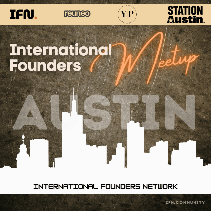 Austin International Founders Meetup (Vol. 07)