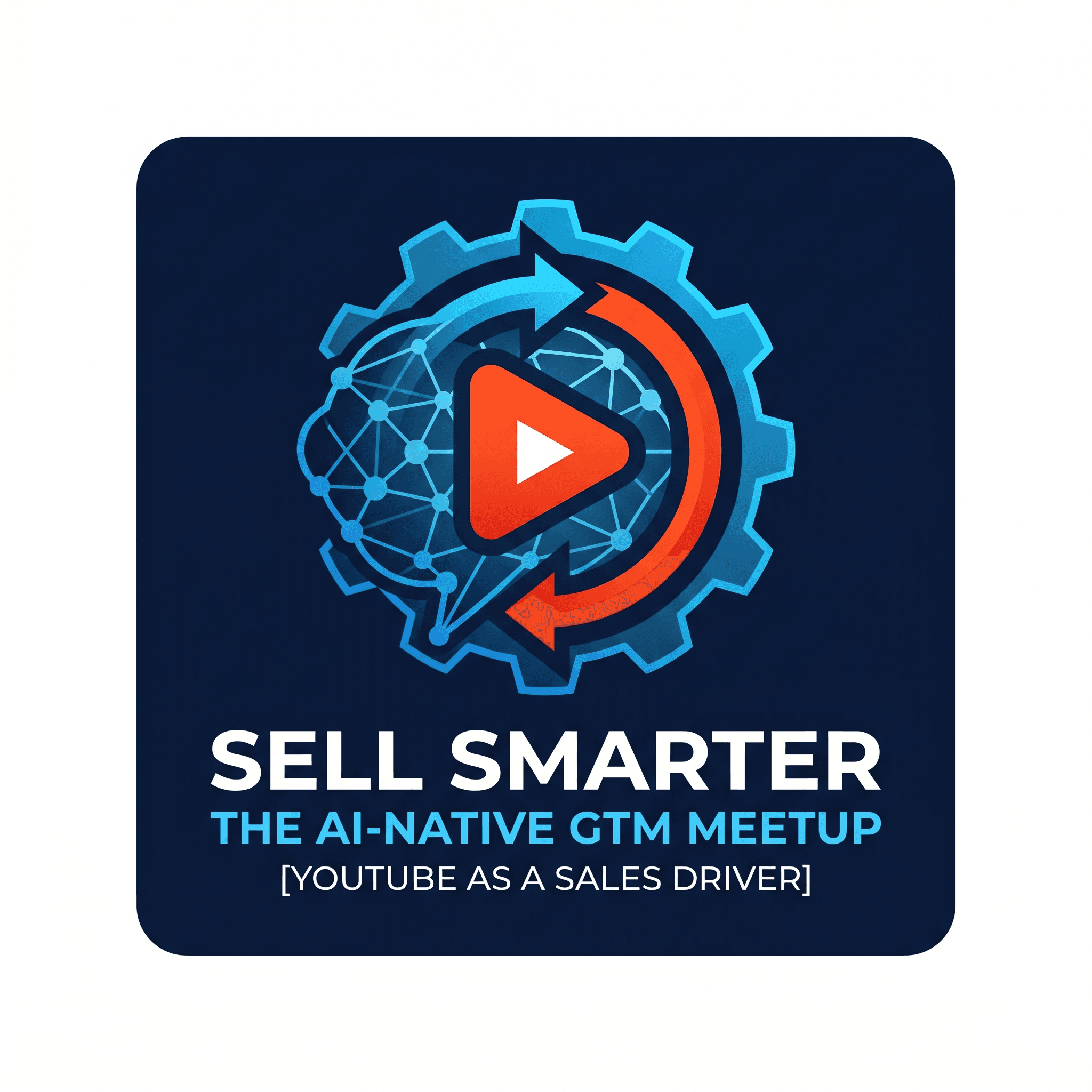 Sell Smarter: The AI‑Native GTM Meetup [YouTube as a Sales Driver]
