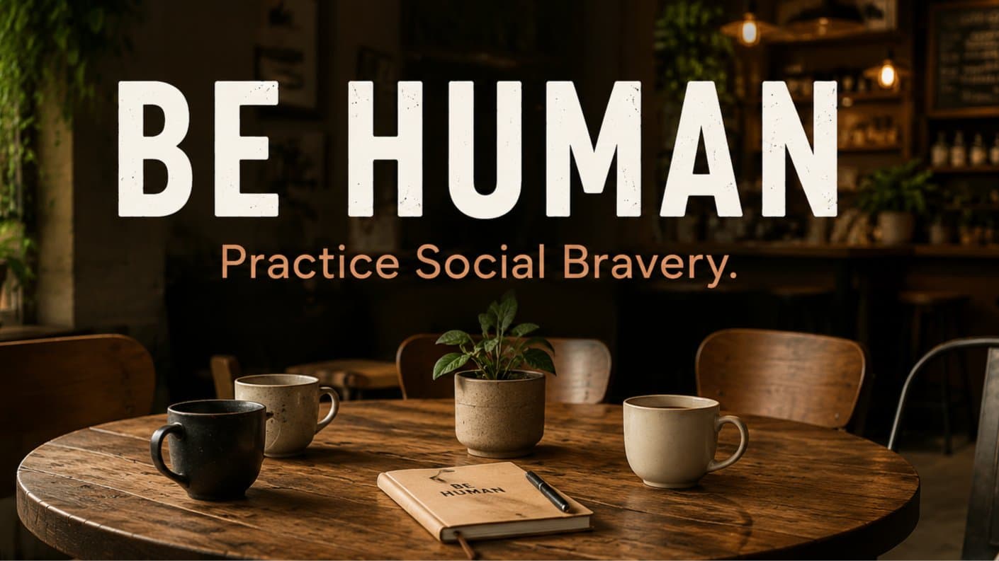 Be Human #4: NEW LOCATION - Coffee & Social Bravery